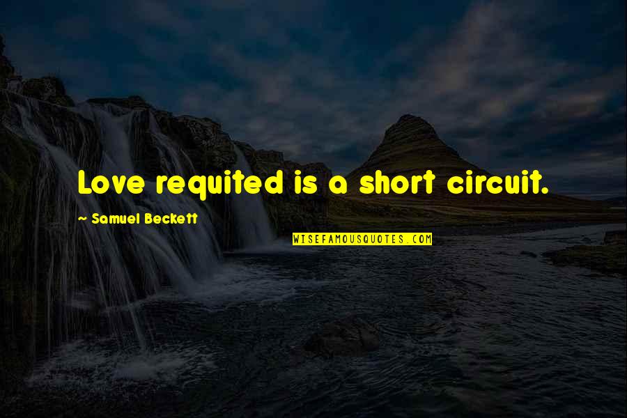 Kudzai Machokoto Quotes By Samuel Beckett: Love requited is a short circuit.