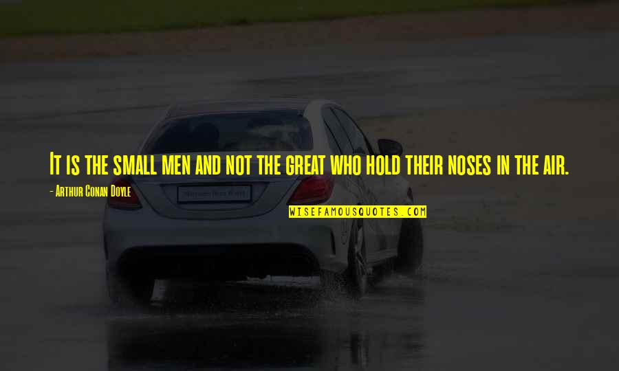 Kudzai Mwari Quotes By Arthur Conan Doyle: It is the small men and not the