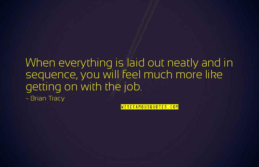 Kudzai Terrence Quotes By Brian Tracy: When everything is laid out neatly and in