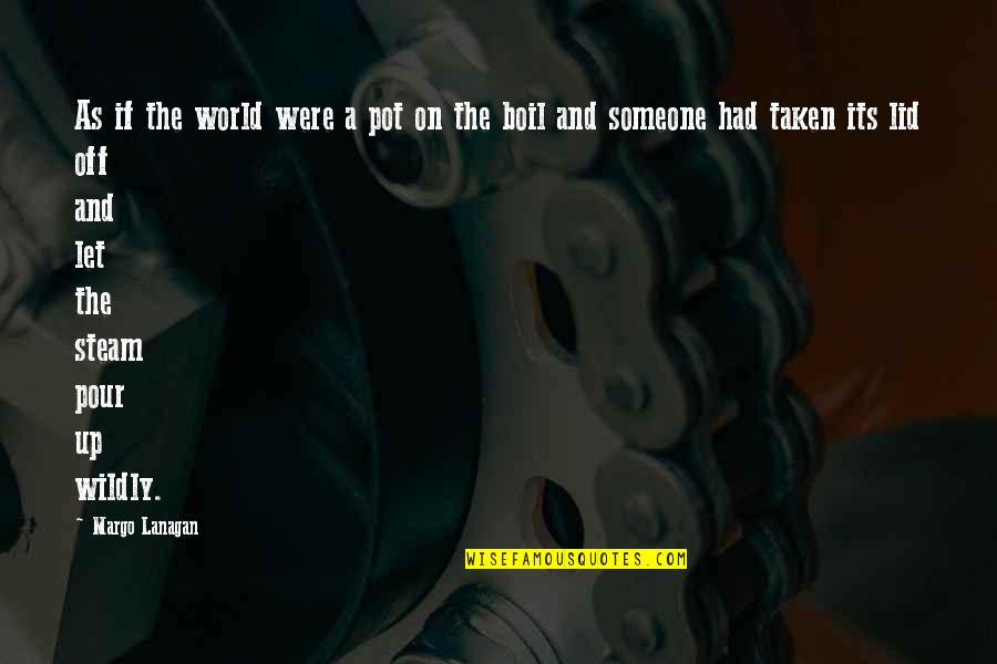 Kudzai Terrence Quotes By Margo Lanagan: As if the world were a pot on