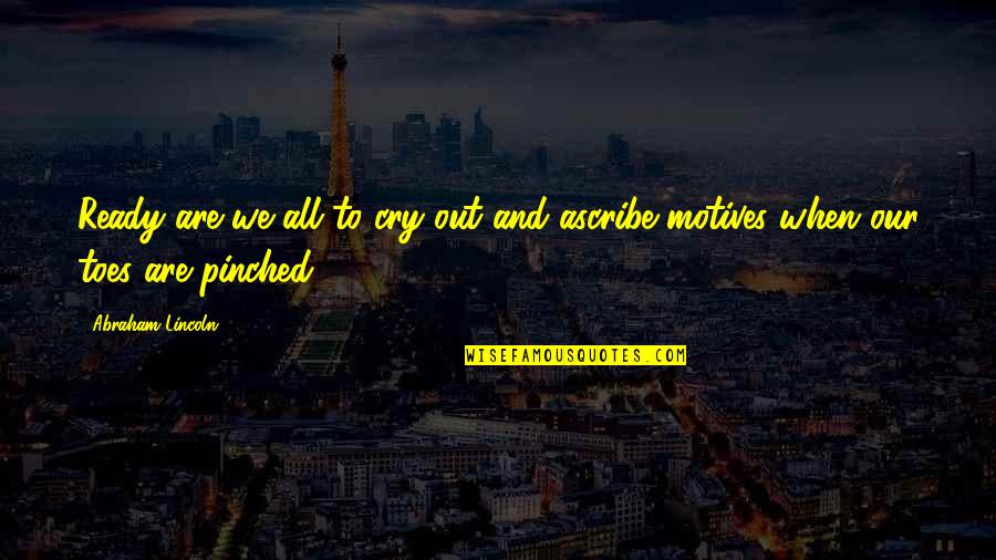 Kudzu Quotes By Abraham Lincoln: Ready are we all to cry out and