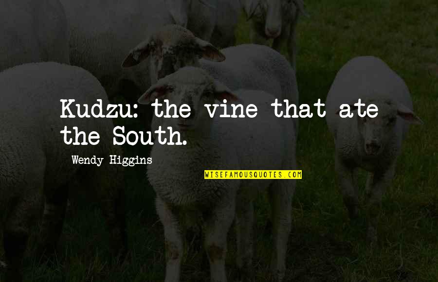 Kudzu Quotes By Wendy Higgins: Kudzu: the vine that ate the South. Kudzu Quotes By Wendy Higgins: Kudzu: the vine that ate the South.