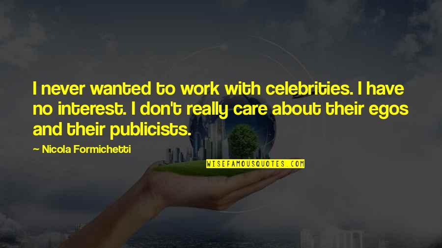 Kudzu Seafood Quotes By Nicola Formichetti: I never wanted to work with celebrities. I