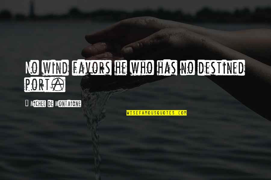Kuechenberg Obama Quotes By Michel De Montaigne: No wind favors he who has no destined Kuechenberg Obama Quotes By Michel De Montaigne: No wind favors he who has no destined