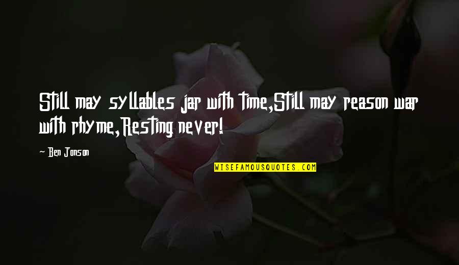 Kuechenmeister Quotes By Ben Jonson: Still may syllables jar with time,Still may reason