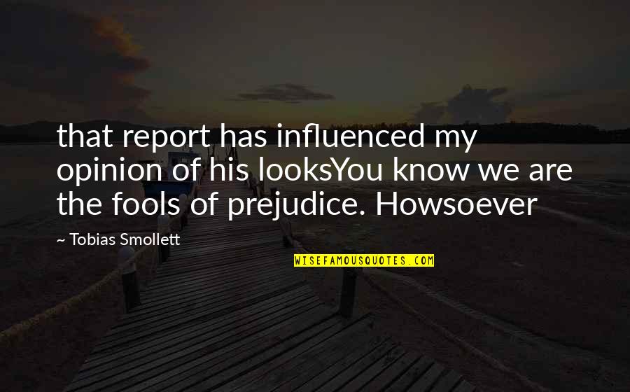 Kuehl Sheila Quotes By Tobias Smollett: that report has influenced my opinion of his