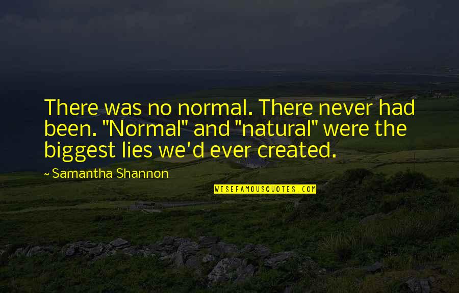Kuehling Kuehling Quotes By Samantha Shannon: There was no normal. There never had been.