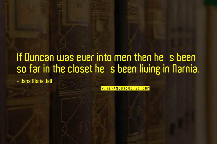 Kuehltheke Gebraucht Quotes By Dana Marie Bell: If Duncan was ever into men then he's Kuehltheke Gebraucht Quotes By Dana Marie Bell: If Duncan was ever into men then he's