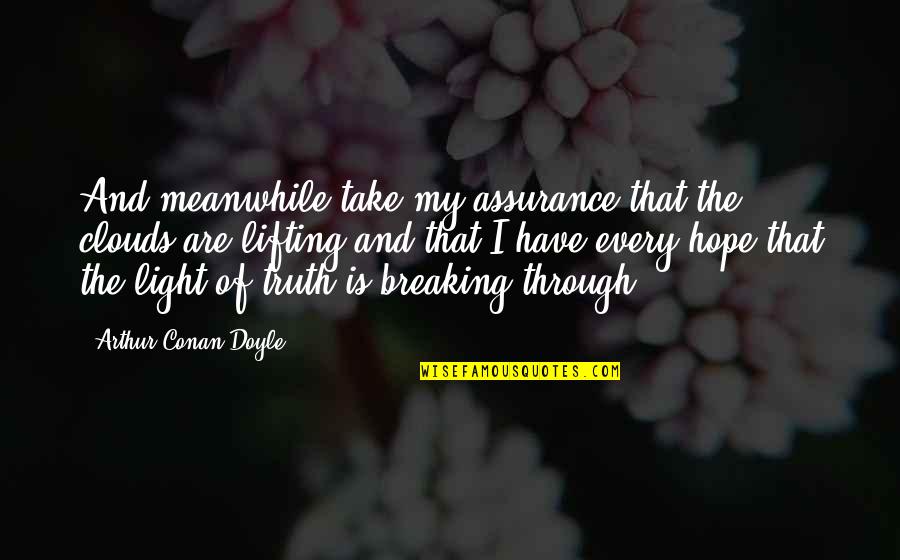 Kuelekea Mechi Quotes By Arthur Conan Doyle: And meanwhile take my assurance that the clouds