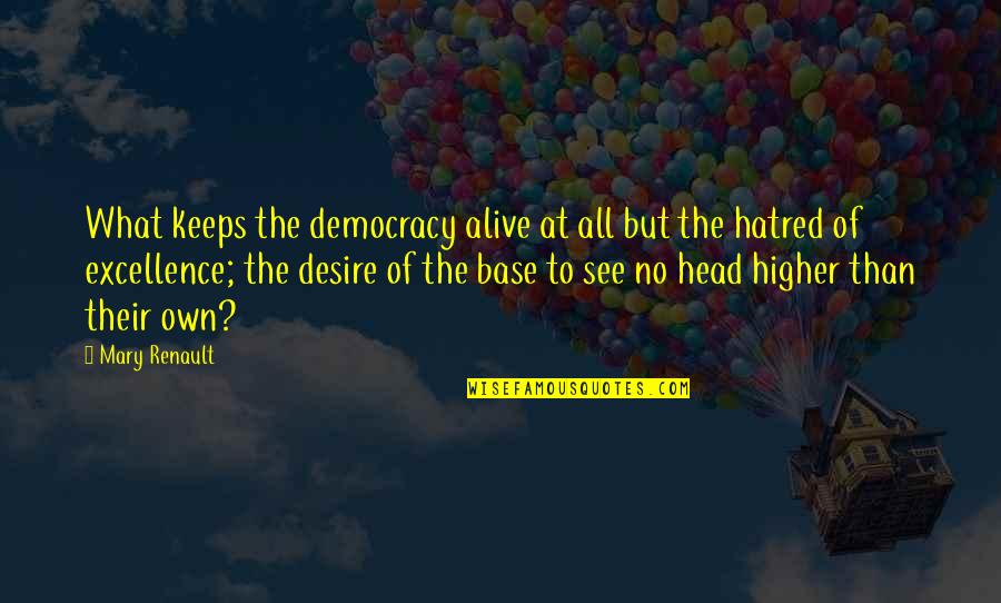 Kuelekea Mechi Quotes By Mary Renault: What keeps the democracy alive at all but