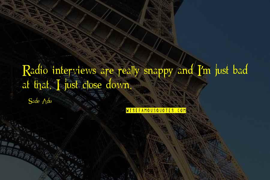 Kuelekea Mechi Quotes By Sade Adu: Radio interviews are really snappy and I'm just