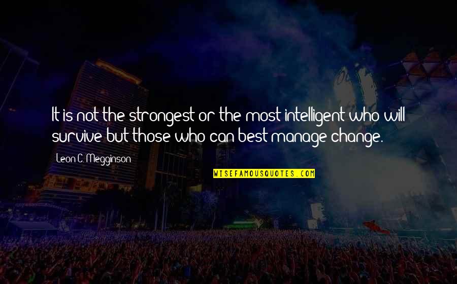 Kuennings Quotes By Leon C. Megginson: It is not the strongest or the most Kuennings Quotes By Leon C. Megginson: It is not the strongest or the most
