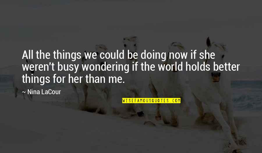 Kuennings Quotes By Nina LaCour: All the things we could be doing now Kuennings Quotes By Nina LaCour: All the things we could be doing now