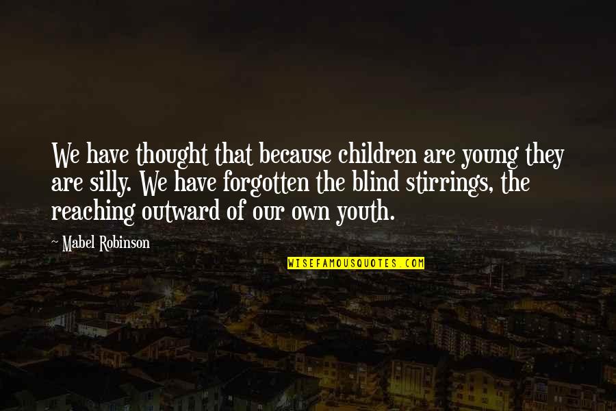 Kuenzel Foundation Quotes By Mabel Robinson: We have thought that because children are young Kuenzel Foundation Quotes By Mabel Robinson: We have thought that because children are young