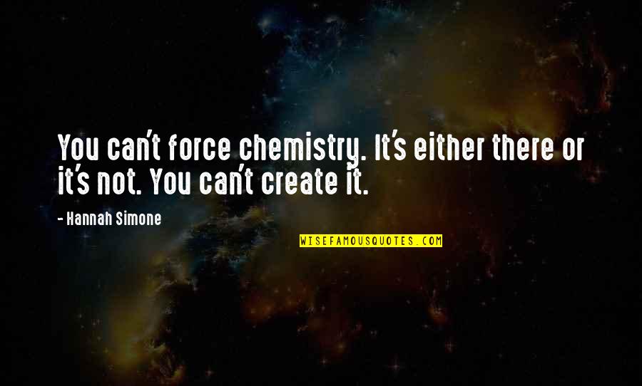 Kuether Road Quotes By Hannah Simone: You can't force chemistry. It's either there or