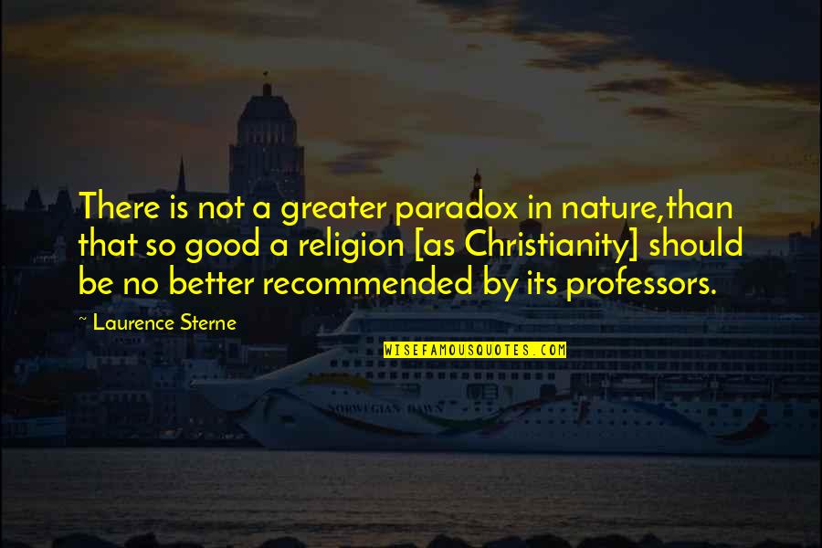 Kufferts Rensen Quotes By Laurence Sterne: There is not a greater paradox in nature,than Kufferts Rensen Quotes By Laurence Sterne: There is not a greater paradox in nature,than