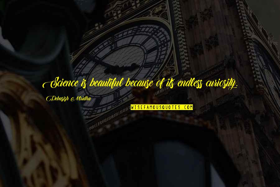 Kufflers Quotes By Debasish Mridha: Science is beautiful because of its endless curiosity. Kufflers Quotes By Debasish Mridha: Science is beautiful because of its endless curiosity.