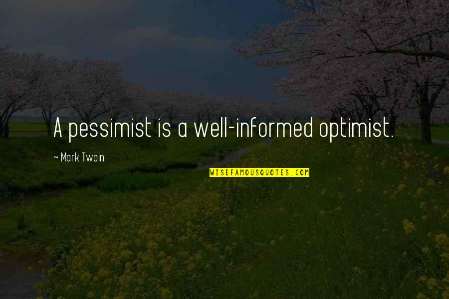 Kuga Quotes By Mark Twain: A pessimist is a well-informed optimist.