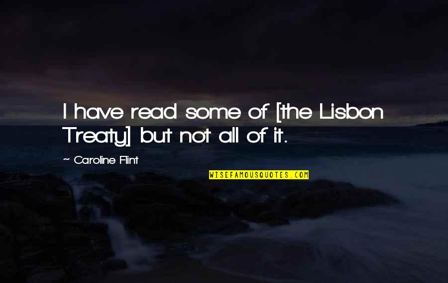 Kugelmann Glash Tten Quotes By Caroline Flint: I have read some of [the Lisbon Treaty]