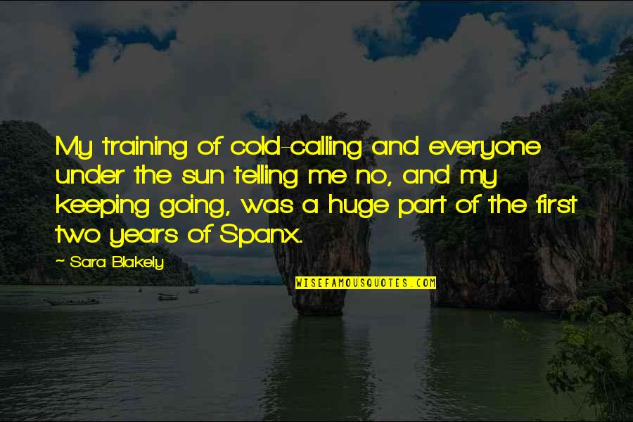 Kugelmann Karl Quotes By Sara Blakely: My training of cold-calling and everyone under the Kugelmann Karl Quotes By Sara Blakely: My training of cold-calling and everyone under the