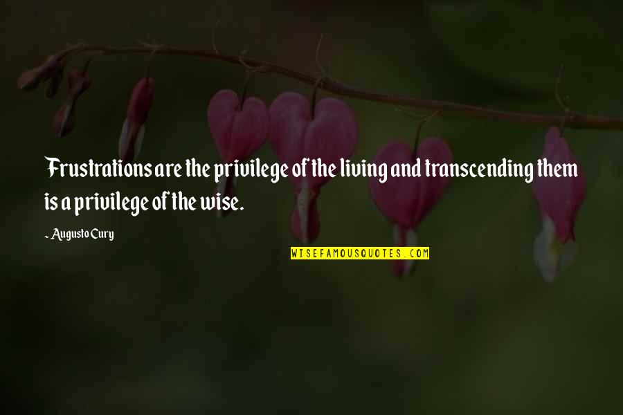 Kugels Recipes Quotes By Augusto Cury: Frustrations are the privilege of the living and Kugels Recipes Quotes By Augusto Cury: Frustrations are the privilege of the living and