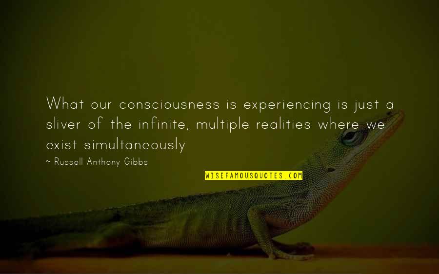 Kuhamasisha Quotes By Russell Anthony Gibbs: What our consciousness is experiencing is just a
