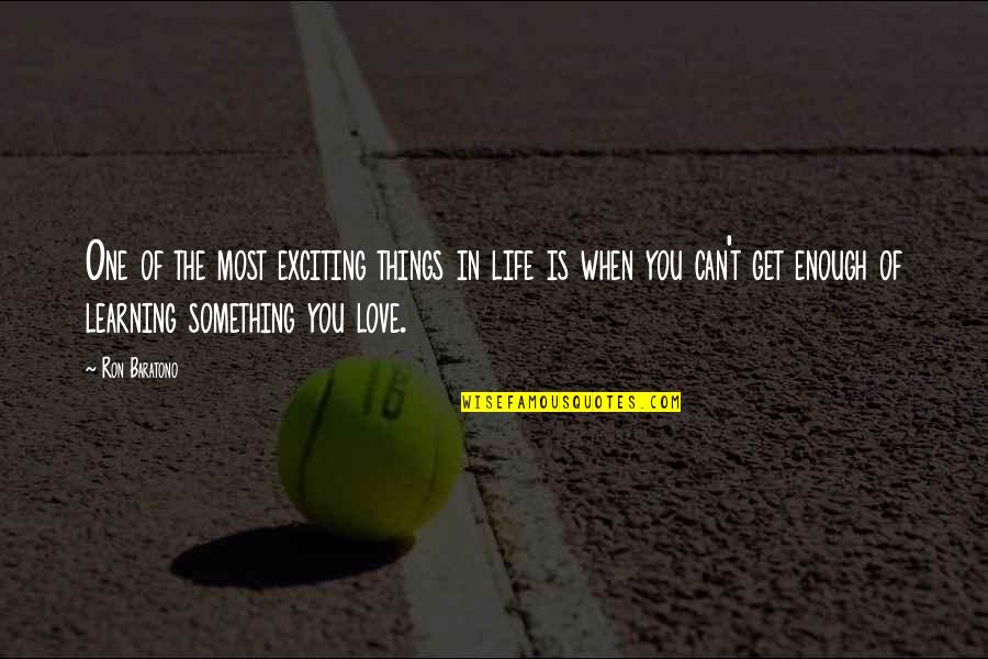 Kuhanje Quotes By Ron Baratono: One of the most exciting things in life