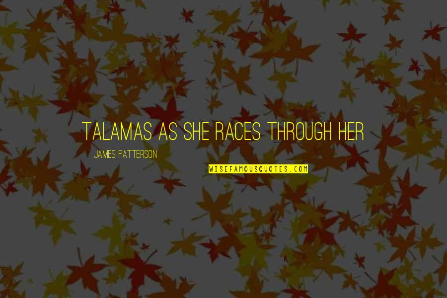 Kuhars Quotes By James Patterson: Talamas as she races through her