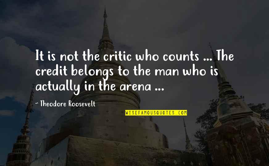 Kuhlenschmidt Distillery Quotes By Theodore Roosevelt: It is not the critic who counts ...