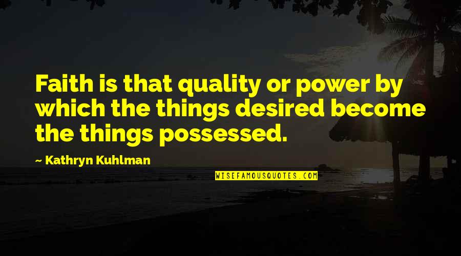 Kuhlman Quotes By Kathryn Kuhlman: Faith is that quality or power by which
