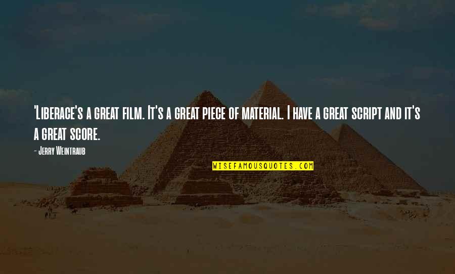 Kuhlow Builders Quotes By Jerry Weintraub: 'Liberace's a great film. It's a great piece Kuhlow Builders Quotes By Jerry Weintraub: 'Liberace's a great film. It's a great piece