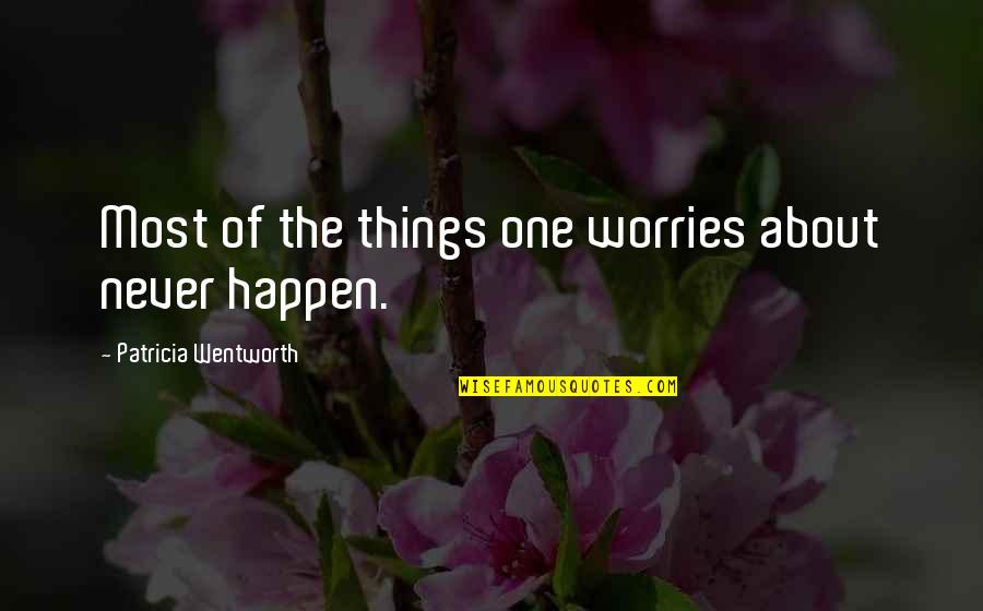 Kuhlow Builders Quotes By Patricia Wentworth: Most of the things one worries about never Kuhlow Builders Quotes By Patricia Wentworth: Most of the things one worries about never