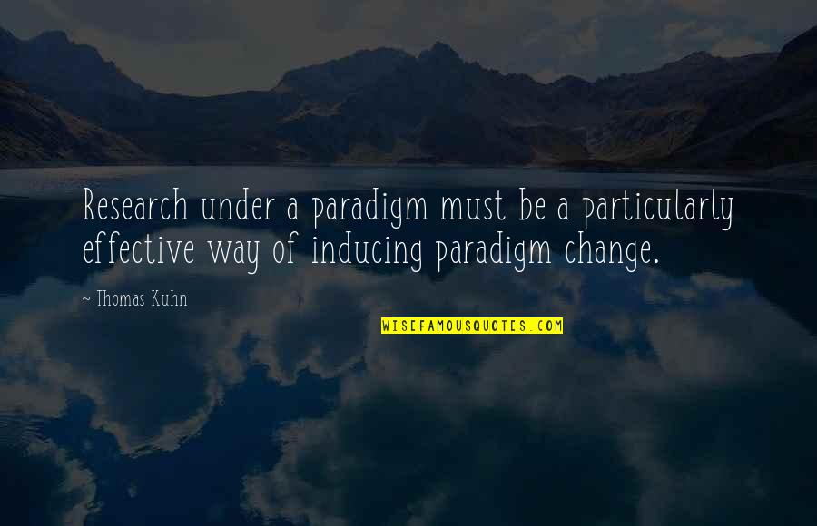 Kuhn Paradigm Quotes By Thomas Kuhn: Research under a paradigm must be a particularly