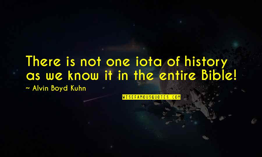 Kuhn Quotes By Alvin Boyd Kuhn: There is not one iota of history as