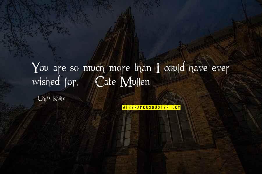 Kuhn Quotes By Chris Kuhn: You are so much more than I could