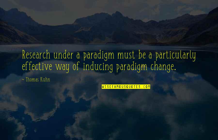 Kuhn Quotes By Thomas Kuhn: Research under a paradigm must be a particularly