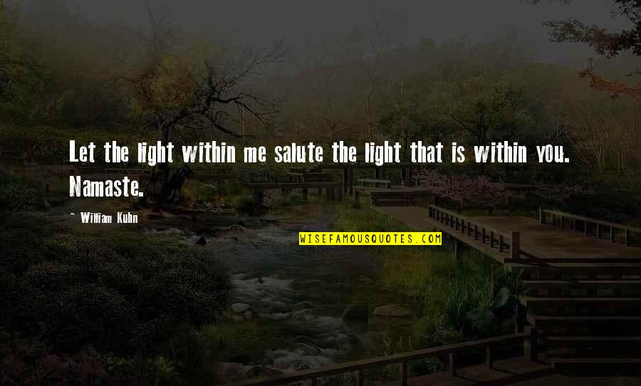 Kuhn Quotes By William Kuhn: Let the light within me salute the light