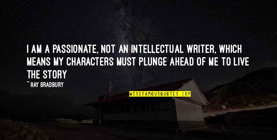 Kuhners Corner Quotes By Ray Bradbury: I am a passionate, not an intellectual writer,