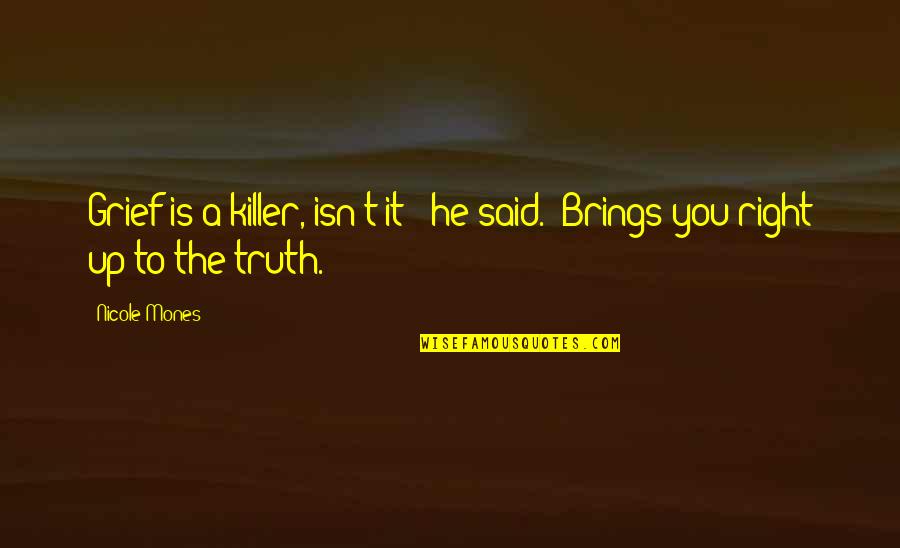 Kuhnert Leggings Quotes By Nicole Mones: Grief is a killer, isn't it?" he said.