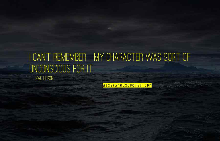 Kuhnert Leggings Quotes By Zac Efron: I can't remember ... My character was sort