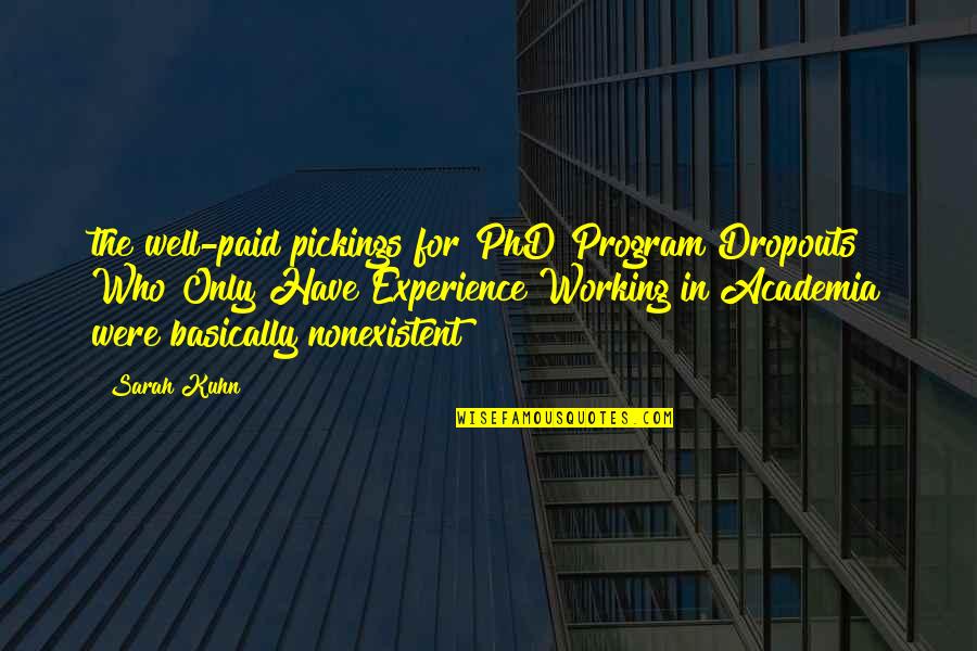 Kuhn's Quotes By Sarah Kuhn: the well-paid pickings for PhD Program Dropouts Who