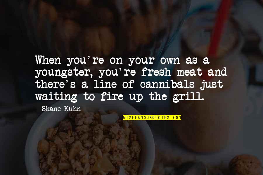 Kuhn's Quotes By Shane Kuhn: When you're on your own as a youngster, Kuhn's Quotes By Shane Kuhn: When you're on your own as a youngster,