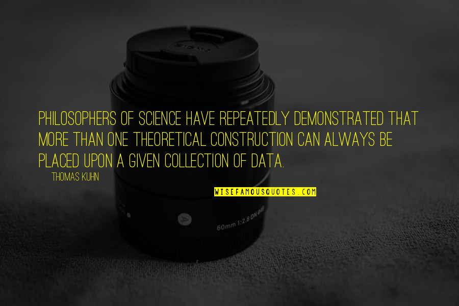 Kuhn's Quotes By Thomas Kuhn: Philosophers of science have repeatedly demonstrated that more Kuhn's Quotes By Thomas Kuhn: Philosophers of science have repeatedly demonstrated that more