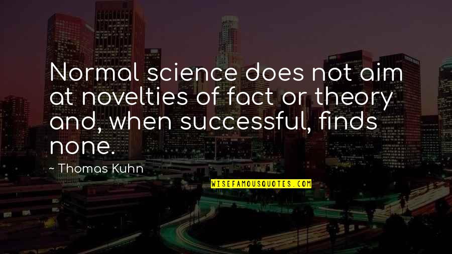 Kuhn's Quotes By Thomas Kuhn: Normal science does not aim at novelties of