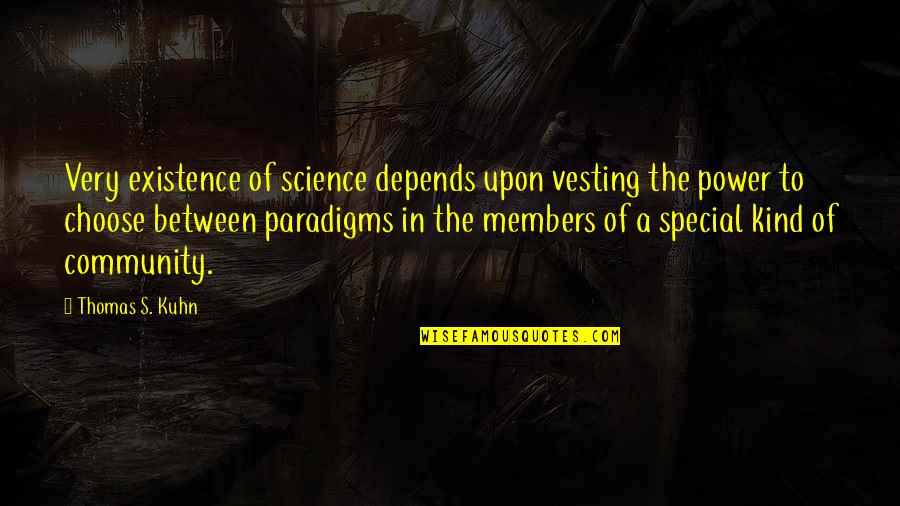 Kuhn's Quotes By Thomas S. Kuhn: Very existence of science depends upon vesting the