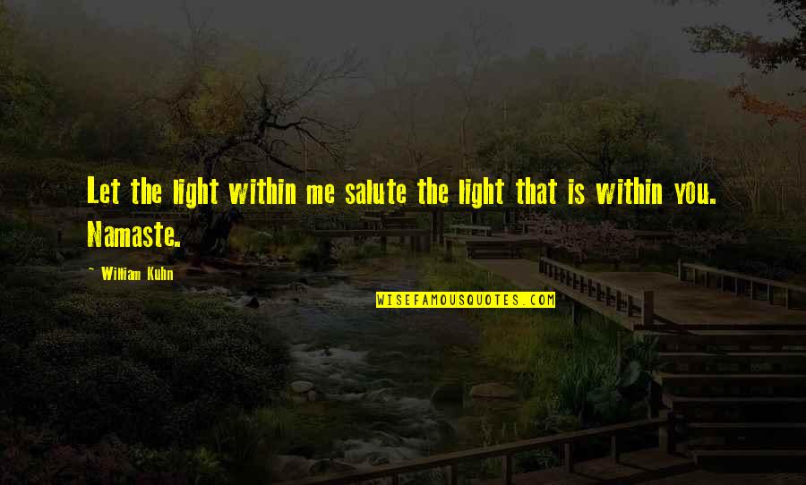 Kuhn's Quotes By William Kuhn: Let the light within me salute the light