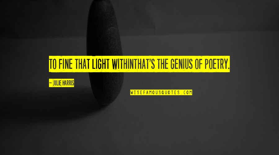 Kuhr Quotes By Julie Harris: To fine that light withinthat's the genius of