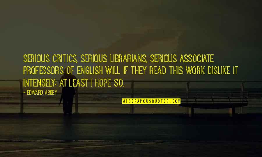 Kuhu Saha Quotes By Edward Abbey: Serious critics, serious librarians, serious associate professors of Kuhu Saha Quotes By Edward Abbey: Serious critics, serious librarians, serious associate professors of