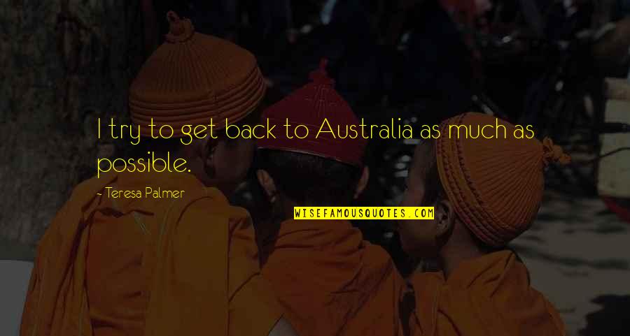 Kuhuiv Quotes By Teresa Palmer: I try to get back to Australia as Kuhuiv Quotes By Teresa Palmer: I try to get back to Australia as