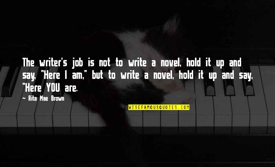 Kuhusu Quotes By Rita Mae Brown: The writer's job is not to write a Kuhusu Quotes By Rita Mae Brown: The writer's job is not to write a